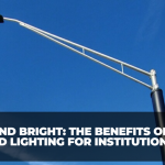Green and Bright: The Benefits of Solar LED Lighting for Institutions